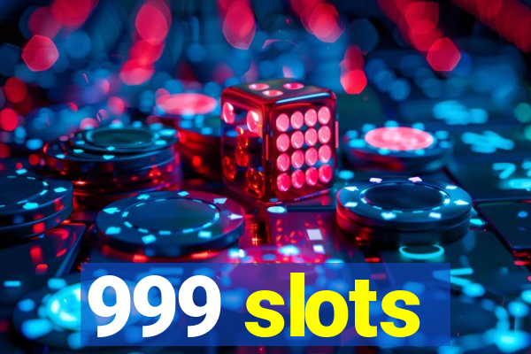 999 slots